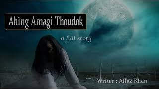 Ahing Amagi Thoudok || A Full Story ||