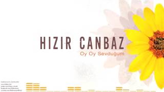 Hızır Canbaz - Oy Sevduğum Oy [ Varoş’un Çiçekleri © 2016 Z Kalan Müzik ]