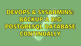 DevOps & SysAdmins: Backup a big PostgreSQL database continually (3 Solutions!!)