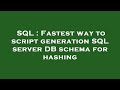 SQL : Fastest way to script generation SQL server DB schema for hashing