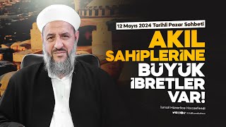 Akıl Sahiplerine Büyük İbretler Var! - İsmail Hünerlice Hocaefendi | Pazar Sohbeti 12 Mayıs 2024