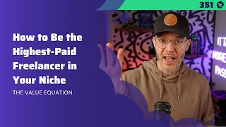 351: How to Be the Highest-Paid Freelancer in Your Niche | The Value Equation