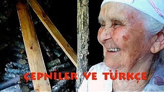 ÇEPNİ TÜRKLERİ ve TÜRKCEMİZ