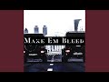 Make Em Bleed