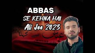 Abbas se kehna hai || Ali jee new noha 2023