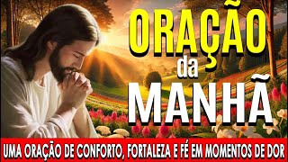 🌞COMECE O DIA COM ESTA ORAÇÃO PODEROSA🙏Uma Oração de Conforto, Fortaleza e Fé em Momentos de Dor