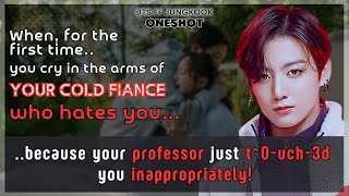 Jungkook FF First time U cry in the arms of Ur cold fiance who hates U coz Ur professor..BTS Oneshot