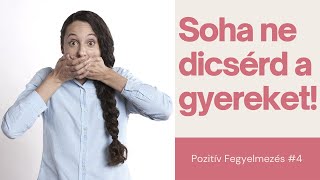 Soha NE dicsérd a gyereket! Pozitív fegyelmezés #PF4