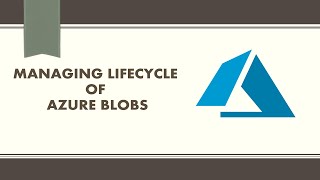 How To Manage Lifecycle Of Azure Blobs