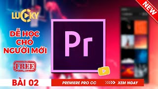 Bài 2: Cách cắt, ghép, chỉnh sửa video và sử dụng công cụ trong Adobe Premiere pro cc