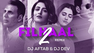 Filhaal 2 Mohabbat | Remix | DJ Aftab | DJ Dev | Akshay Kumar Ft. Nupur Sanon | Ammy Virk | BPraak