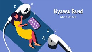 Nyawa Band - Don't Let Me (Official Lyric Video)