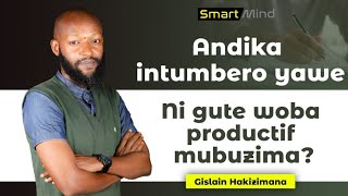 #SmartMind : Andika intumbero zawe/ Ni gute woba productif mu buzima?