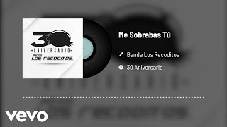 Banda Los Recoditos - Me Sobrabas Tú (Versión 30 Aniversario / Audio Oficial)