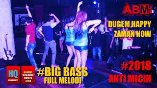 NONSTOP DUGEM HAPPY 2018 #BIGBASS FULL MELODI ANTI MICIN MICINAN