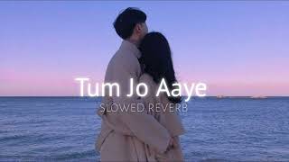Tum Jo Aaye (slowed+reverb)