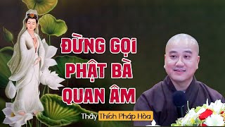 Sai Lầm khi gọi PHẬT BÀ QUAN ÂM - Thầy Thích Pháp Hòa