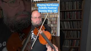 Playing Acadian Tunes for NW Folklife Fest Sunday May 28! #fiddler