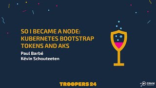 TROOPERS24: So I became a node: Kubernetes bootstrap tokens and AKS