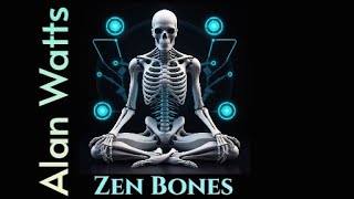 Alan Watts: Zen Bones | The Essence of Zen Philosophy 🧘‍♂️✨