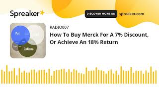 How To Buy Merck For A 7% Discount, Or Achieve An 18% Return