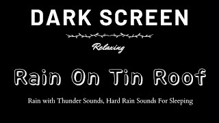 Black Screen Rain On Tin Roof 24 Hours Rain with Thunder Sounds, Hard Rain Sounds For Sleeping