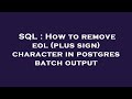 SQL : How to remove eol (plus sign) character in postgres batch output