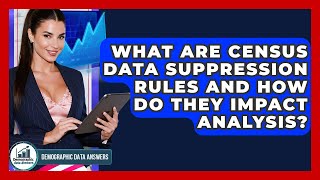 What Are Census Data Suppression Rules And How Do They Impact Analysis? - Demographic Data Answers