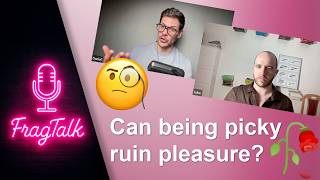 Is Being Hard To Please Actually A Problem Fragtalk Ep 33
