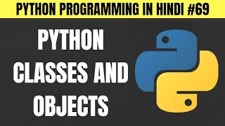 Python Classes and Objects in Hindi - Tutorial #69