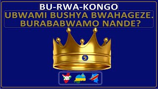 BU-RWA-KONGO, UBWAMI BUSHYA BWAHAGEZE. BURABABWAMO NANDE?