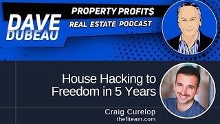 House Hacking to Freedom in 5 Years with Craig Curelop