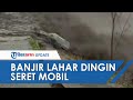 VIDEO Detik-detik Derasnya Banjir Lahar Dingin Gunung Semeru hingga Satu Mobil Hanyut Terbawa Arus