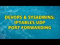 DevOps & SysAdmins: Iptables udp port forwarding