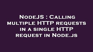 NodeJS : Calling multiple HTTP requests in a single HTTP request in Node.js