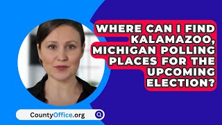 Where Can I Find Kalamazoo, Michigan Polling Places For The Upcoming Election? - CountyOffice.org