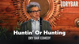 The Difference Between Hunting And Huntin. Dry Bar Comedy