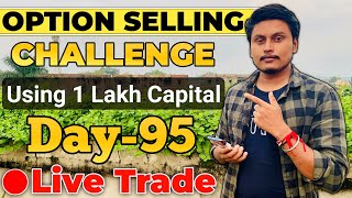 Day-95 Of Option Selling Challenge Using 1 Lakh Capital Live || 🔴Live option selling By Trading Time