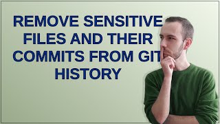 Remove sensitive files and their commits from Git history