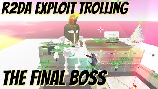 The Final Boss of R2DA! R2DA Exploit Trolling!