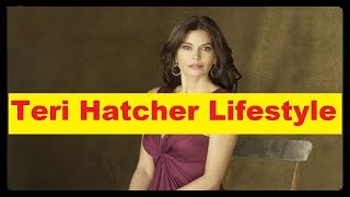 Teri Hatcher Net Worth, Cars, House, Income and Luxurious Lifestyle