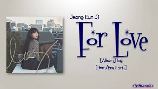 Jeong Eun Ji – For Love (사랑을 위하여) [Color_Coded_Rom|Eng Lyrics]