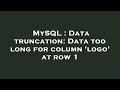 MySQL : Data truncation: Data too long for column 'logo' at row 1