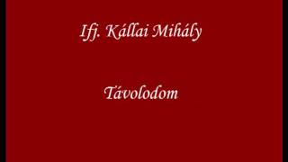 Ifj. Kállai Mihály - Távolodom