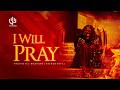 I WILL PRAY | Tongues and Chants of Prayer | Soaking Worship Instrumental | Prophetic Intercession
