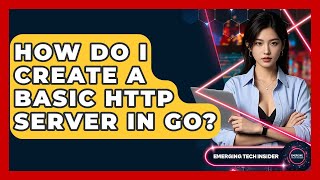 How Do I Create A Basic HTTP Server In Go? - Emerging Tech Insider