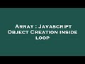 Array : Javascript Object Creation inside loop
