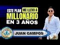 Este es el Plan que me Llevo a Millonario en 3 años | Juan Campos