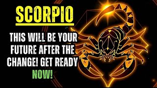 Scorpio This Will Be Your Future After The Change Get Ready Now