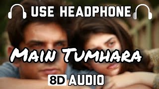 Main Tumhara | 8d Audio 🎧 ( Sad Song )| Dil Bechara |